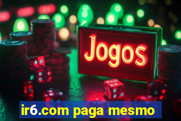 ir6.com paga mesmo